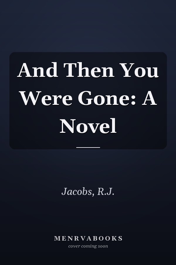 And Then You Were Gone: A Novel