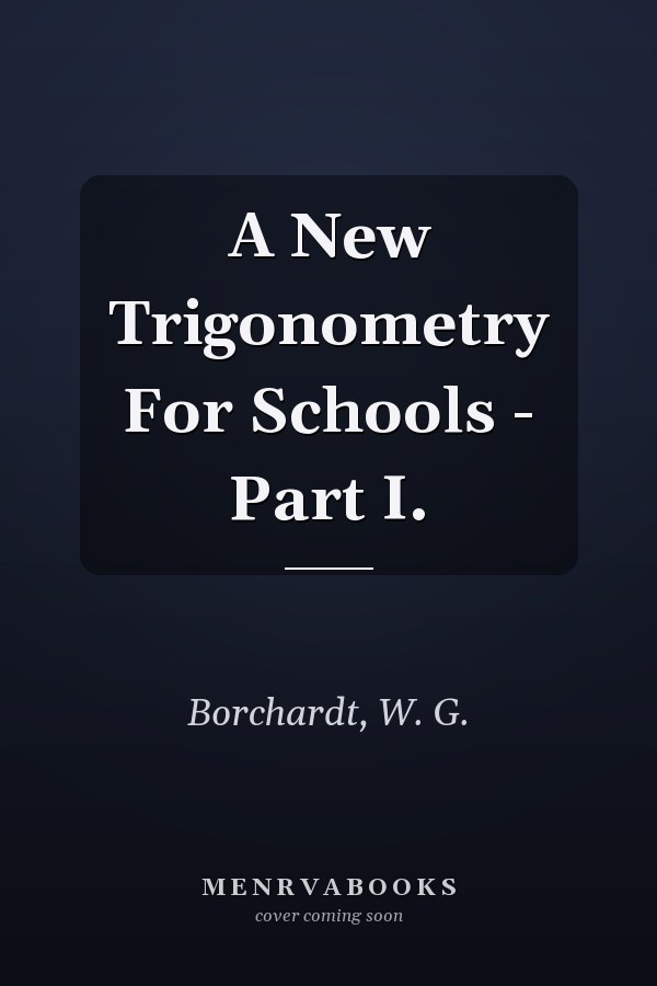 A New Trigonometry For Schools - Part I.