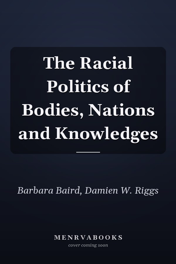 The Racial Politics of Bodies, Nations and Knowledges