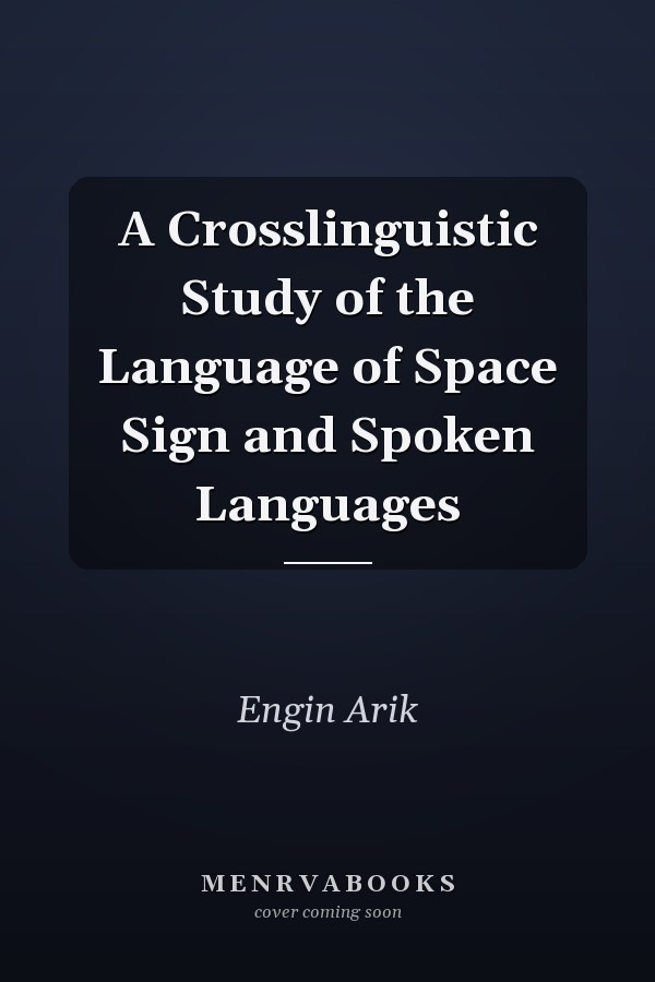 A Crosslinguistic Study of the Language of Space Sign and Spoken Languages