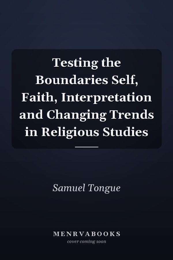 Testing the Boundaries Self, Faith, Interpretation and Changing Trends in Religious Studies