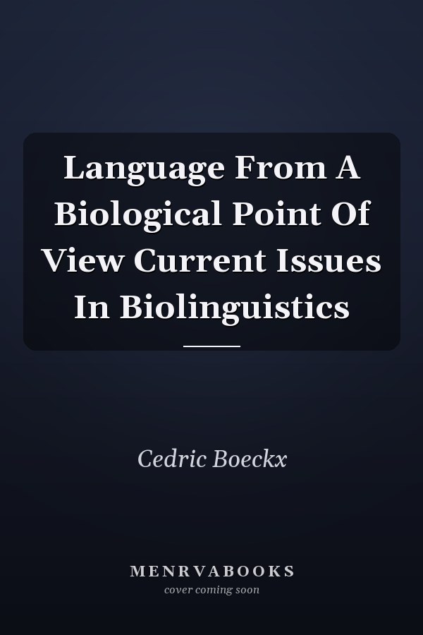 Language From A Biological Point Of View Current Issues In Biolinguistics