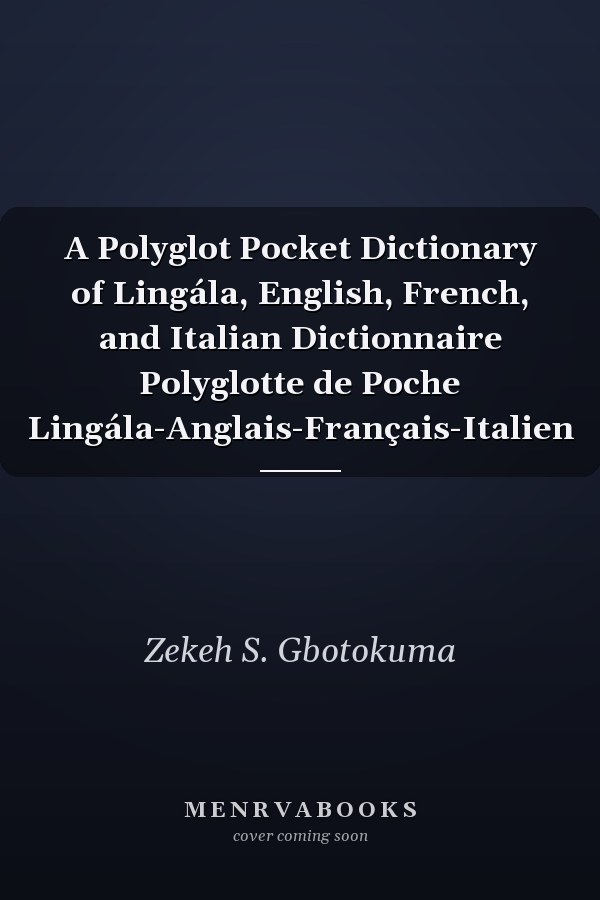 A Polyglot Pocket Dictionary of Lingála, English, French, and Italian Dictionnaire Polyglotte de Poche Lingála-Anglais-Français-Italien