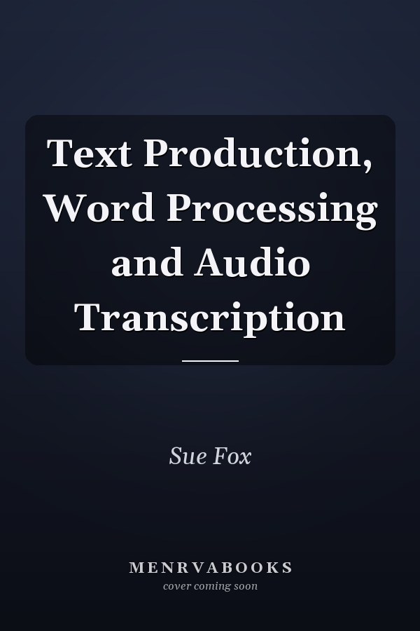 Text Production, Word Processing and Audio Transcription