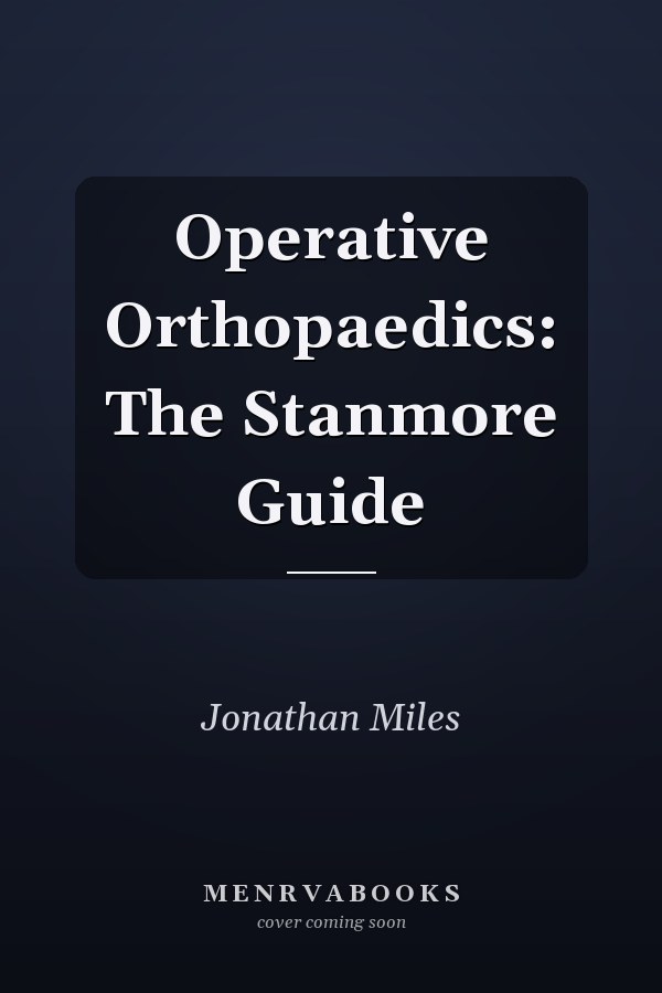 Operative Orthopaedics: The Stanmore Guide