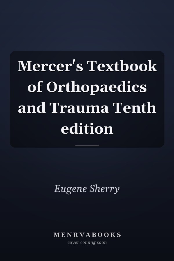 Mercer's Textbook of Orthopaedics and Trauma Tenth edition
