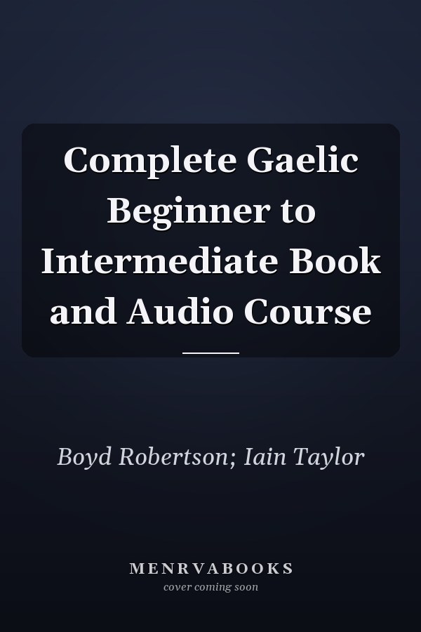 Complete Gaelic Beginner to Intermediate Book and Audio Course