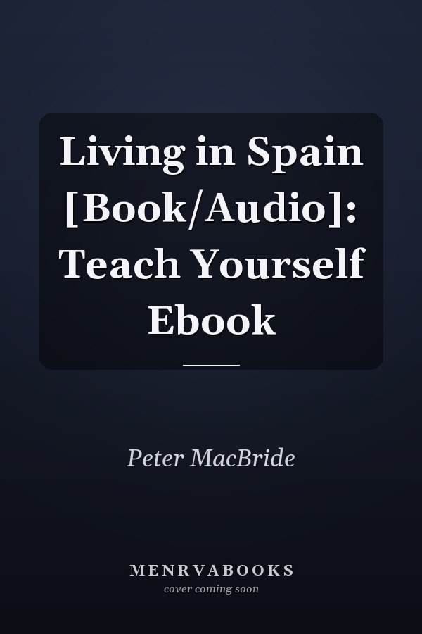 Living in Spain [Book/Audio]: Teach Yourself Ebook