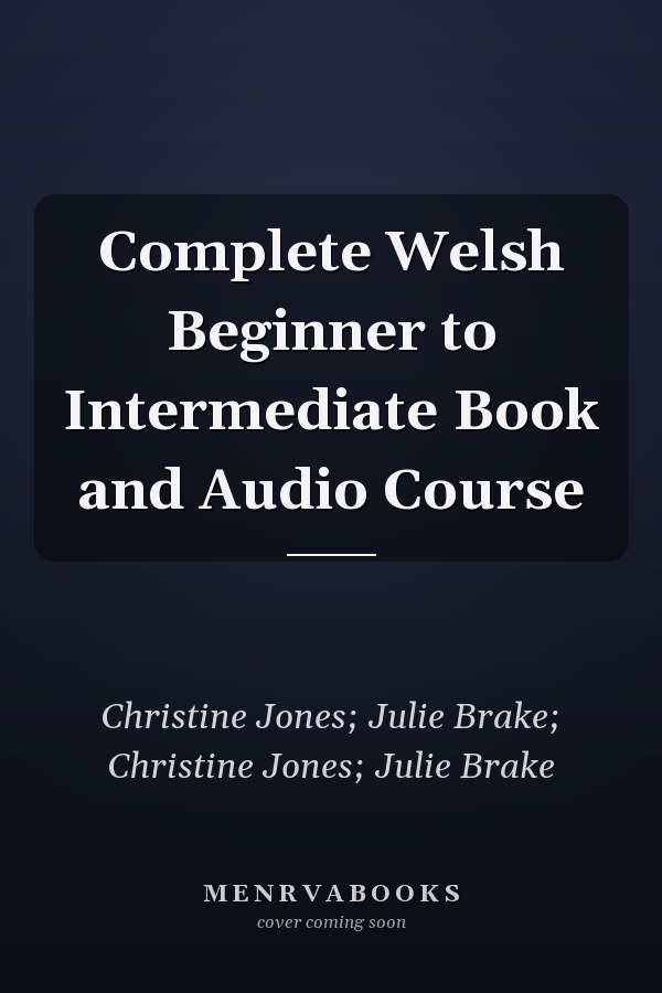 Complete Welsh Beginner to Intermediate Book and Audio Course