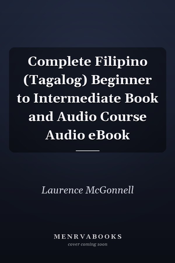 Complete Filipino (Tagalog) Beginner to Intermediate Book and Audio Course Audio eBook