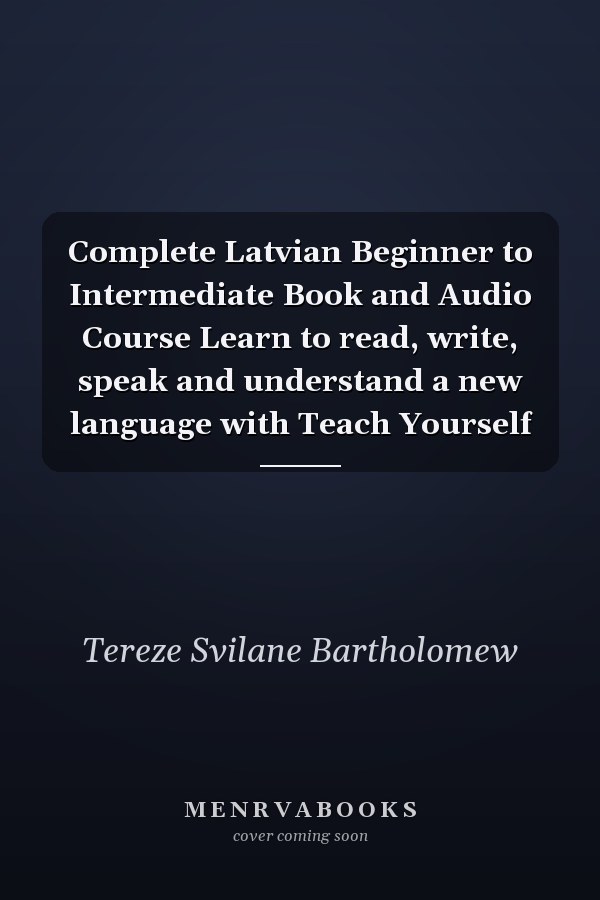 Complete Latvian Beginner to Intermediate Book and Audio Course Learn to read, write, speak and understand a new language with Teach Yourself