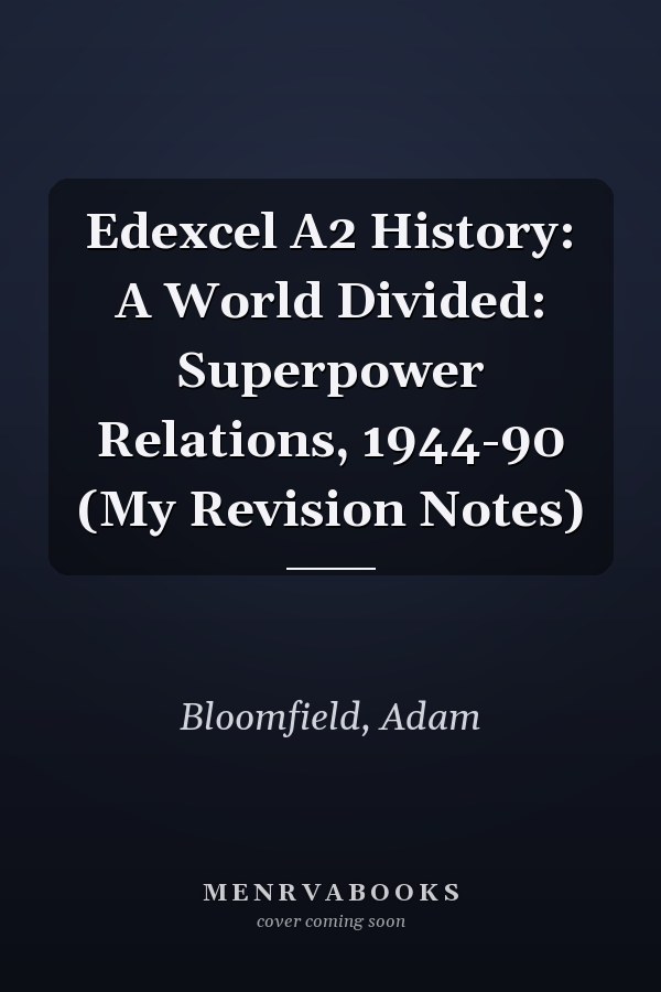 Edexcel A2 History: A World Divided: Superpower Relations, 1944-90 (My Revision Notes)