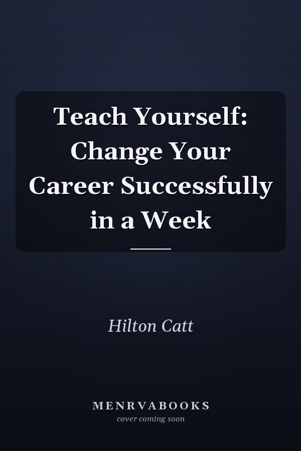 Teach Yourself: Change Your Career Successfully in a Week