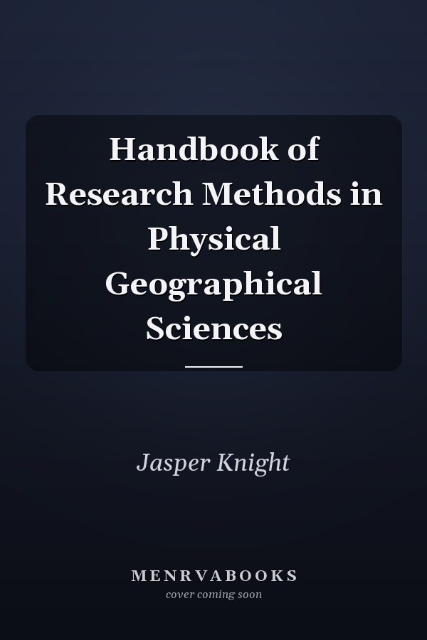 Handbook of Research Methods in Physical Geographical Sciences