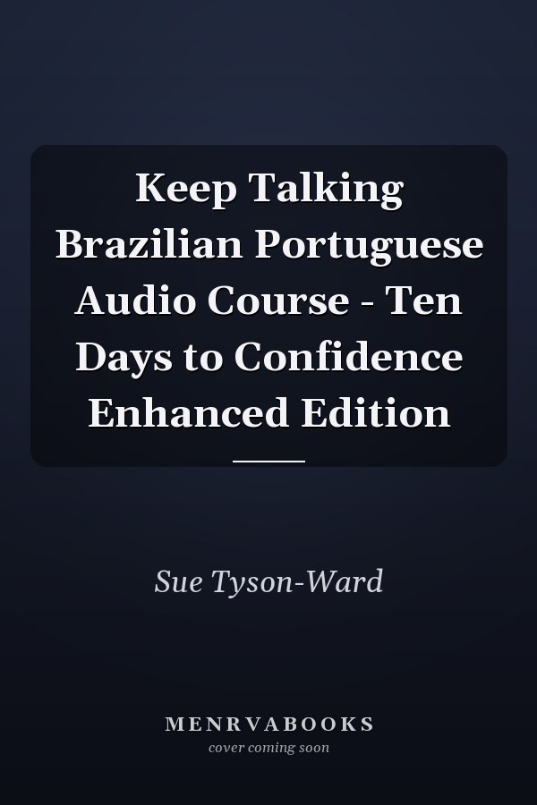 Keep Talking Brazilian Portuguese Audio Course - Ten Days to Confidence Enhanced Edition