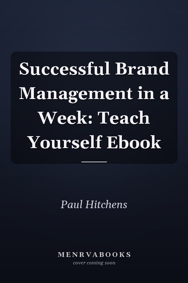 Successful Brand Management in a Week: Teach Yourself Ebook