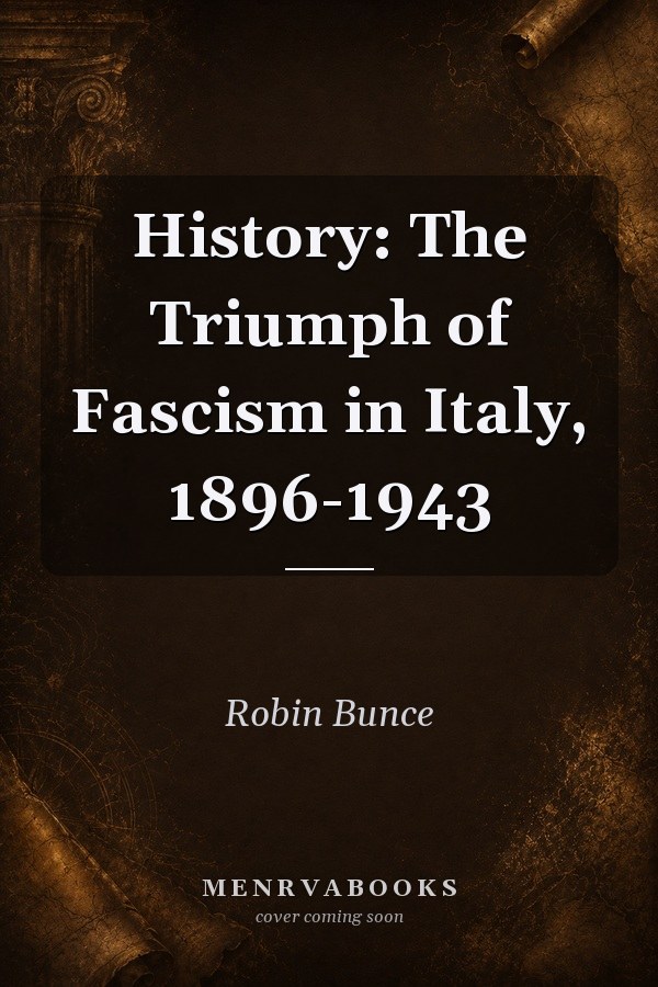 History: The Triumph of Fascism in Italy, 1896-1943
