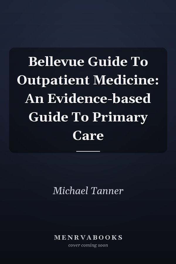 Bellevue Guide To Outpatient Medicine: An Evidence-based Guide To Primary Care