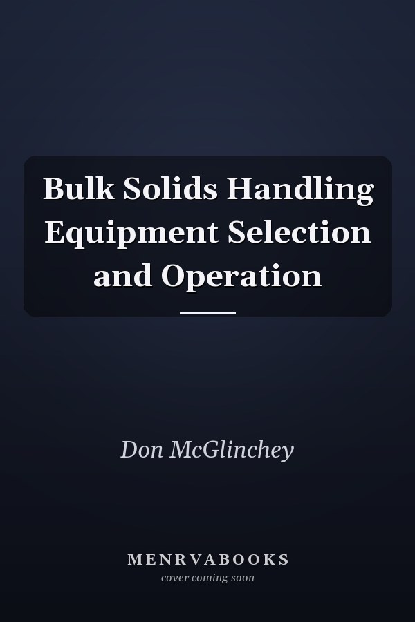 Bulk Solids Handling Equipment Selection and Operation