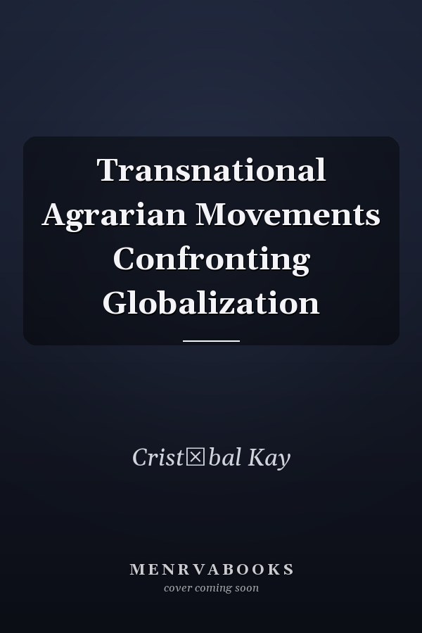 Transnational Agrarian Movements Confronting Globalization