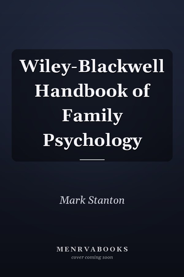 Wiley-Blackwell Handbook of Family Psychology