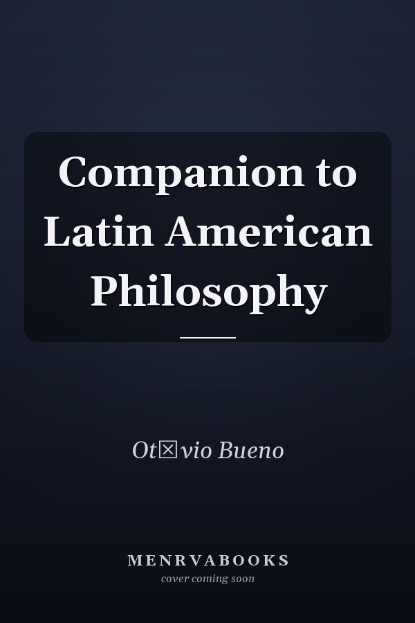 Companion to Latin American Philosophy