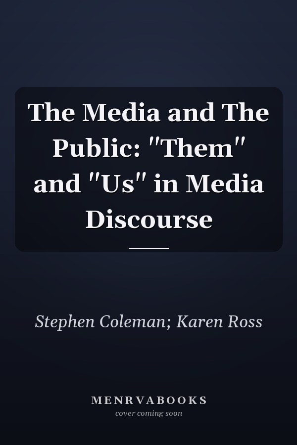 The Media and The Public: "Them" and "Us" in Media Discourse