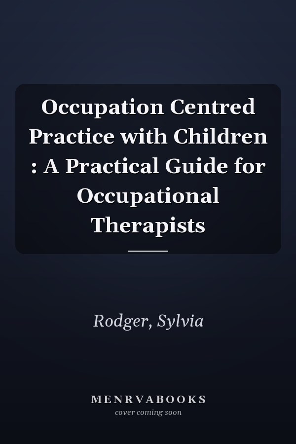 Occupation Centred Practice with Children : A Practical Guide for Occupational Therapists