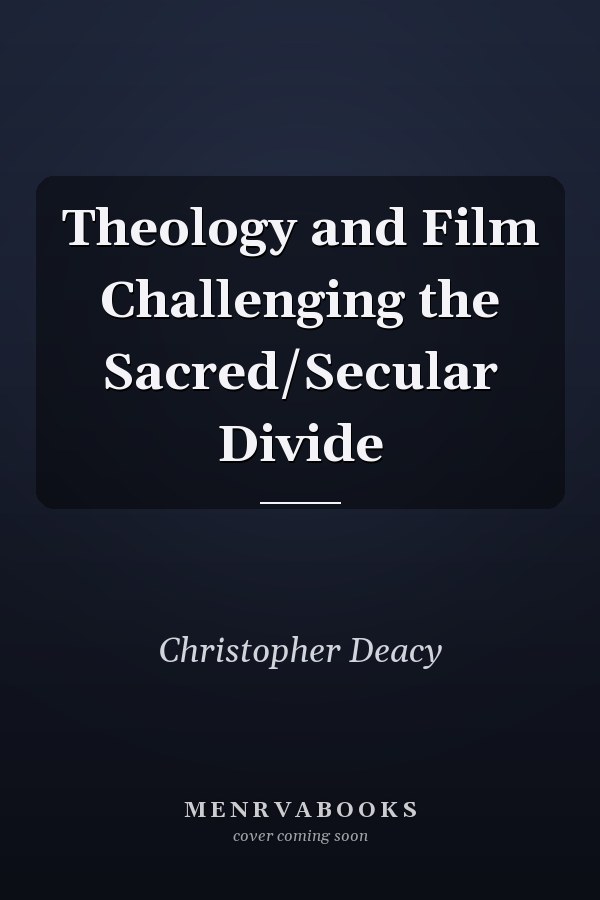Theology and Film Challenging the Sacred/Secular Divide