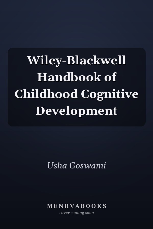 Wiley-Blackwell Handbook of Childhood Cognitive Development