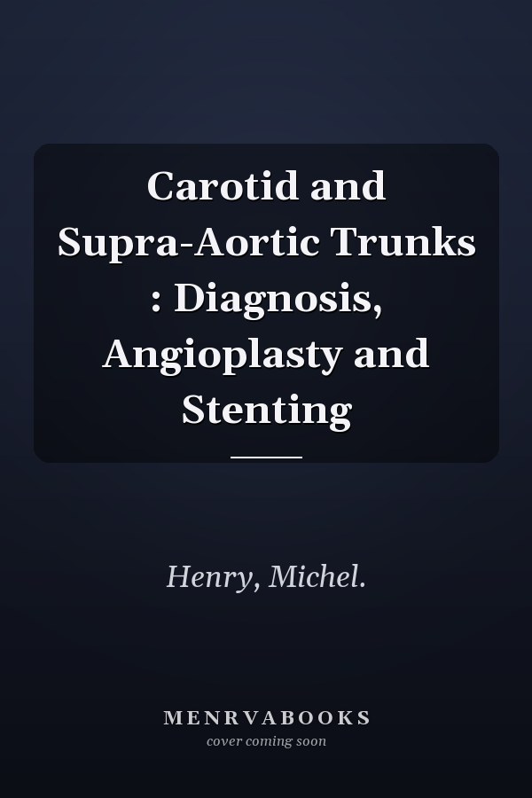 Carotid and Supra-Aortic Trunks : Diagnosis, Angioplasty and Stenting