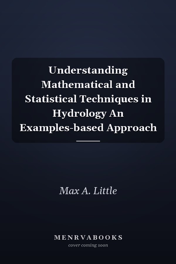 Understanding Mathematical and Statistical Techniques in Hydrology An Examples-based Approach