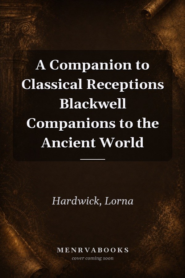 A Companion to Classical Receptions
            
                Blackwell Companions to the Ancient World
