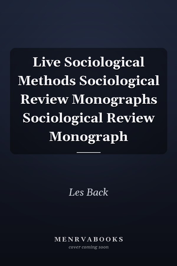 Live Sociological Methods
            
                Sociological Review Monographs Sociological Review Monograph