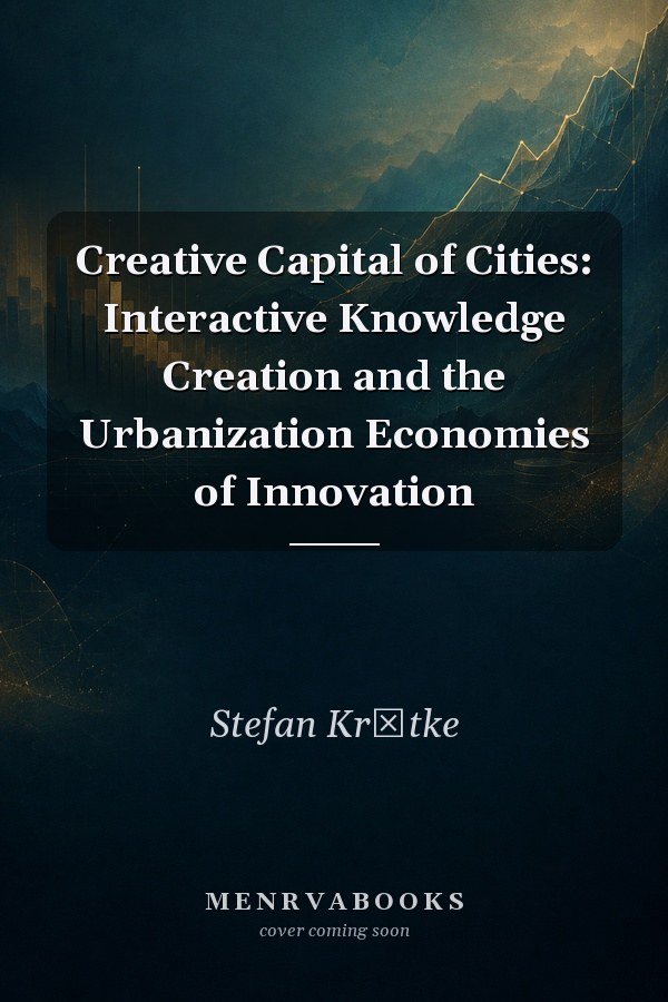 Creative Capital of Cities: Interactive Knowledge Creation and the Urbanization Economies of Innovation