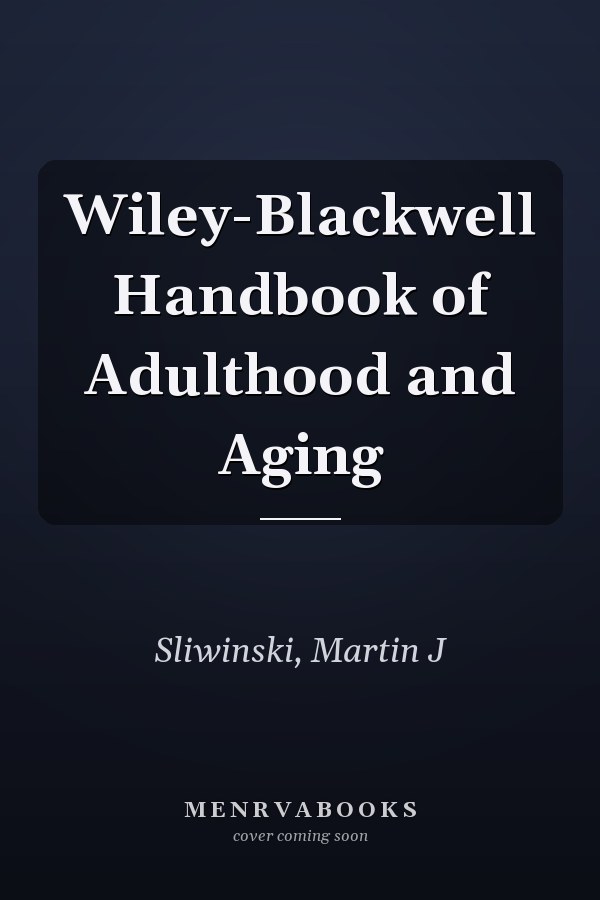 Wiley-Blackwell Handbook of Adulthood and Aging