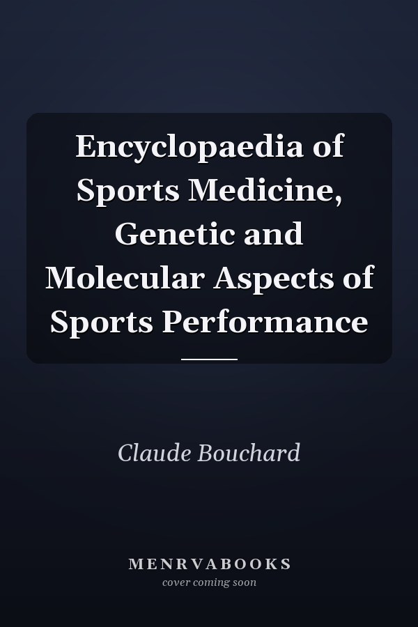 Encyclopaedia of Sports Medicine, Genetic and Molecular Aspects of Sports Performance