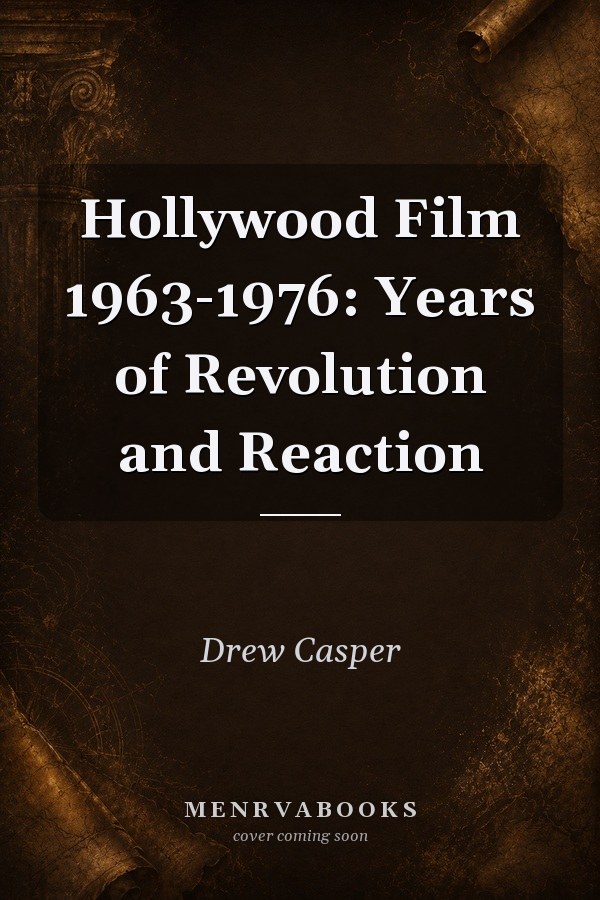 Hollywood Film 1963-1976: Years of Revolution and Reaction