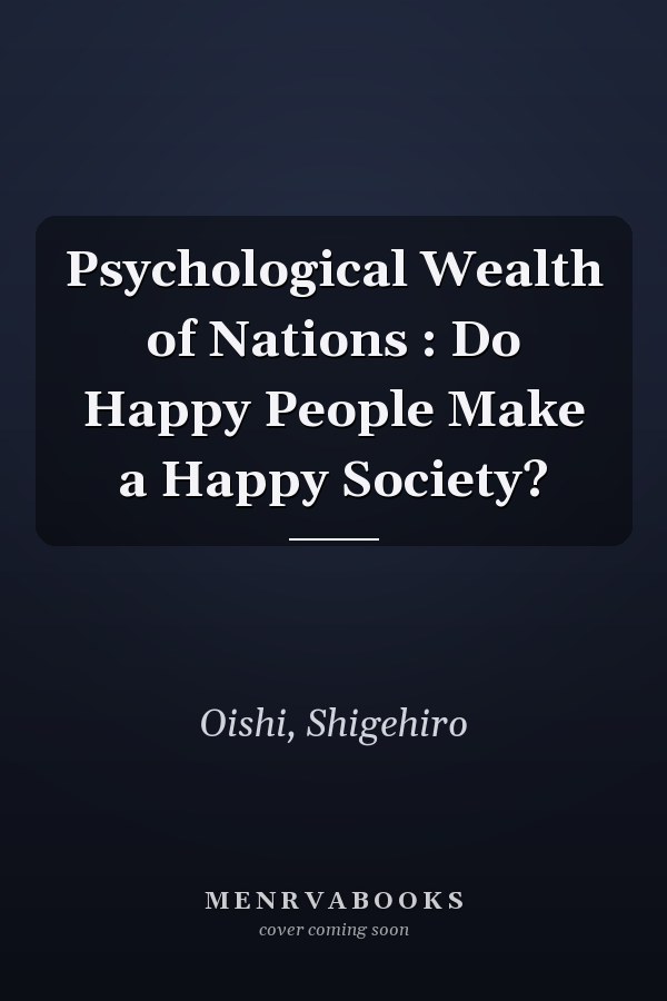 Psychological Wealth of Nations : Do Happy People Make a Happy Society?