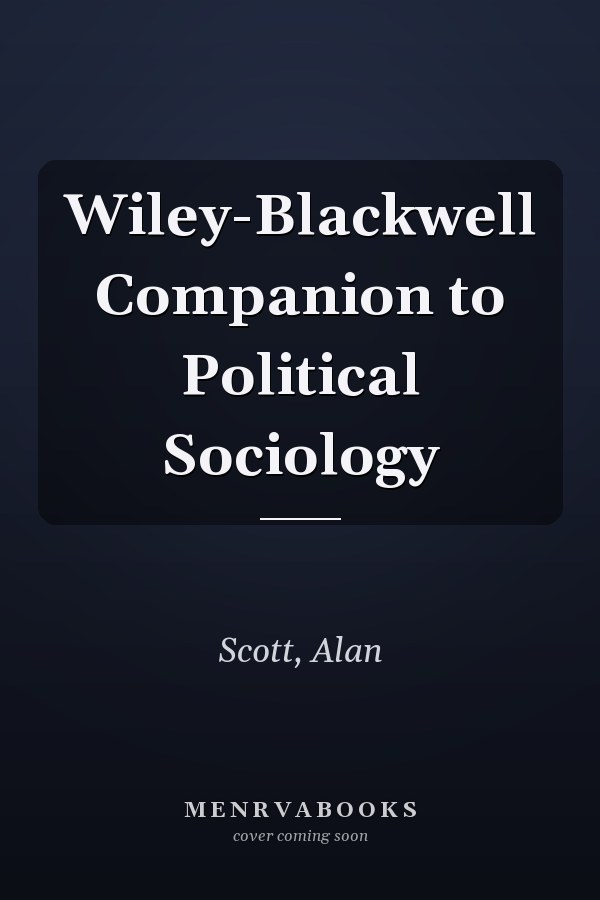 Wiley-Blackwell Companion to Political Sociology