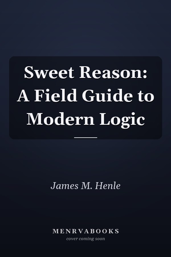 Sweet Reason: A Field Guide to Modern Logic