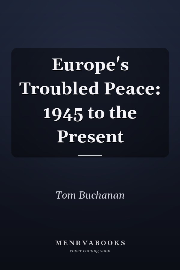 Europe's Troubled Peace: 1945 to the Present