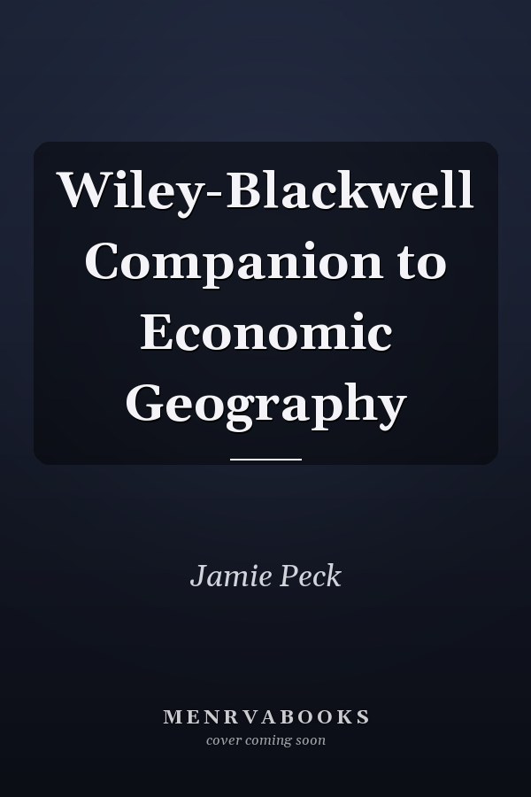 Wiley-Blackwell Companion to Economic Geography
