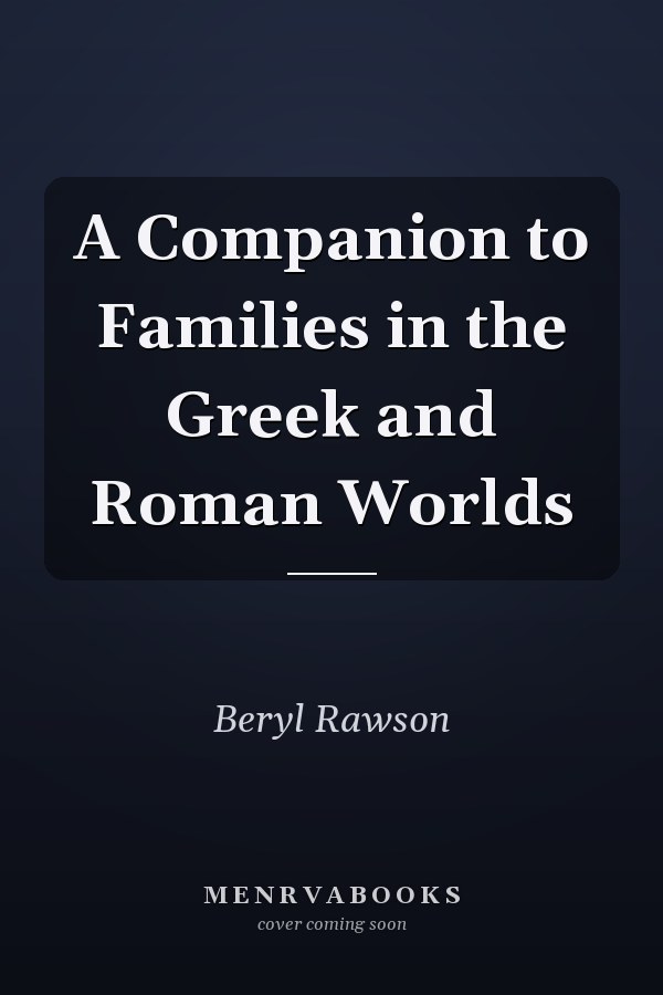 A Companion to Families in the Greek and Roman Worlds