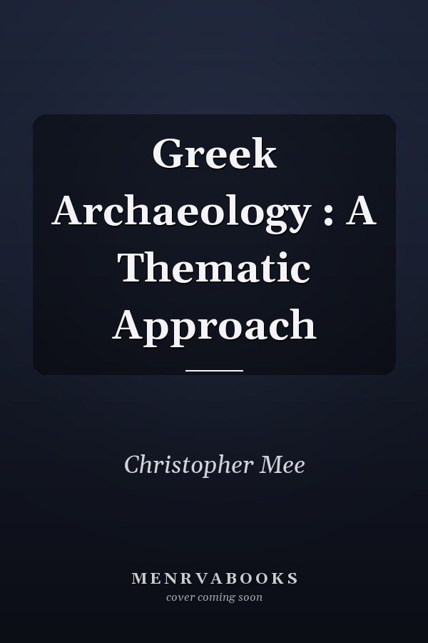 Greek Archaeology : A Thematic Approach