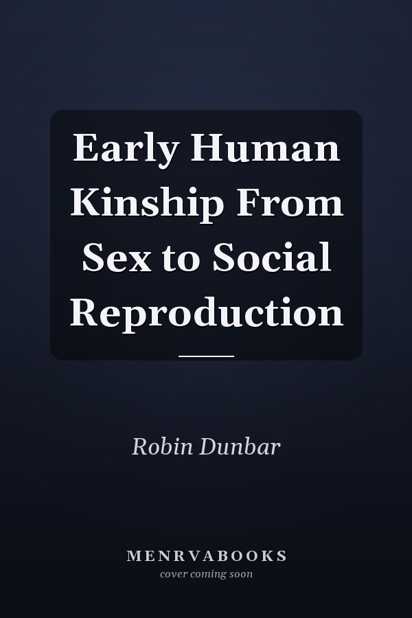 Early Human Kinship From Sex to Social Reproduction