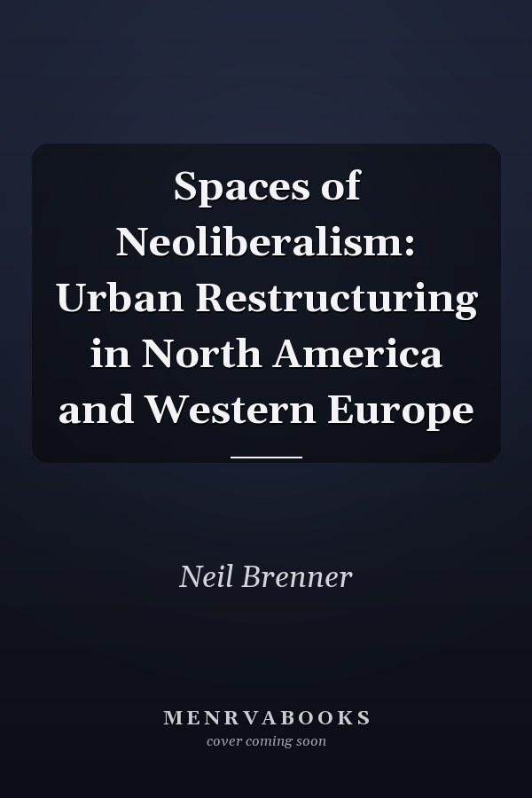 Spaces of Neoliberalism: Urban Restructuring in North America and Western Europe