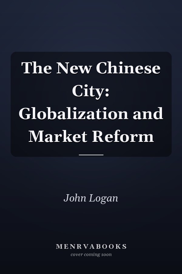 The New Chinese City: Globalization and Market Reform