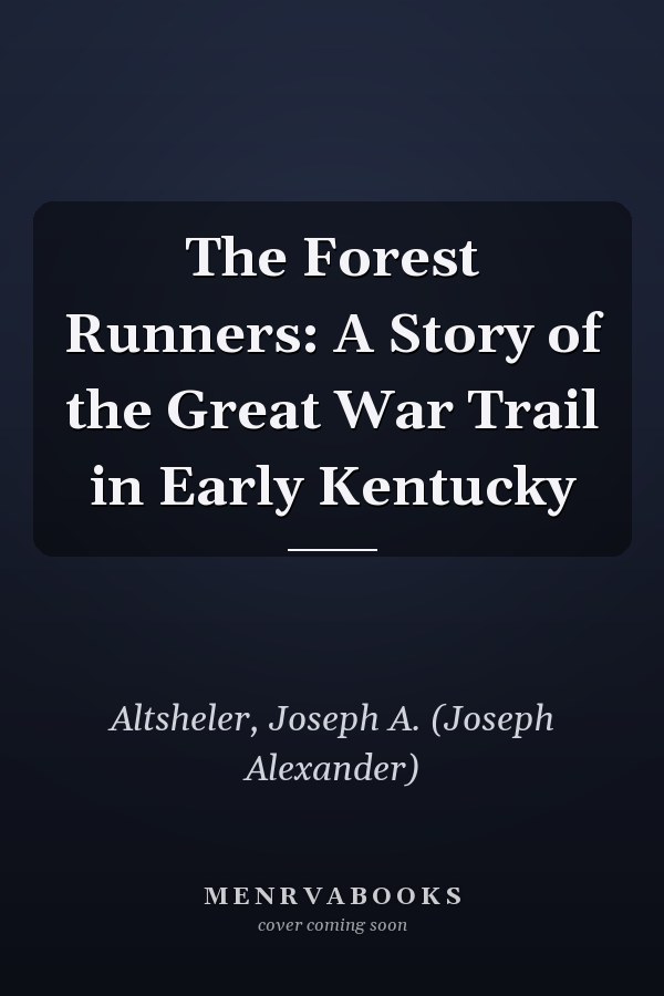 The Forest Runners: A Story of the Great War Trail in Early Kentucky