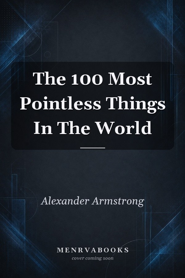 The 100 Most Pointless Things In The World